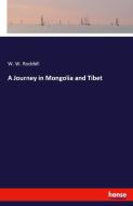 A Journey in Mongolia and Tibet di W. W. Rockhill edito da hansebooks