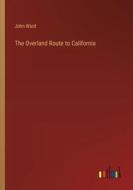 The Overland Route to California di John Ward edito da Outlook Verlag