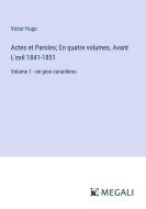 Actes et Paroles; En quatre volumes, Avant L'exil 1841-1851 di Victor Hugo edito da Megali Verlag