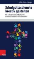 Schulgottesdienste kreativ gestalten di Sylvia Kaiser-Berger edito da Vandenhoeck + Ruprecht