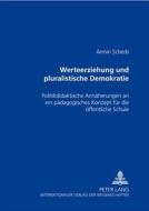 Werteerziehung und pluralistische Demokratie di Armin Scherb edito da Lang, Peter GmbH