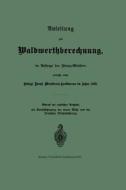 Anleitung zur Waldwerthberechnung, im Auftrage des Finanz-Ministers di Prussia (Germany). Ministerial-forstbureau edito da Springer Berlin Heidelberg