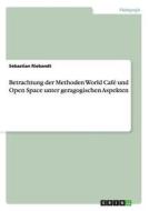 Betrachtung der Methoden World Café und Open Space unter geragogischen Aspekten di Sebastian Riebandt edito da GRIN Verlag