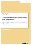 Theoretische Grundlagen des Consulting in der Reiseindustrie di Vivian Bigalke edito da GRIN Verlag