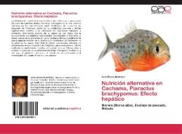 Nutrición alternativa en Cachama, Piaractus brachypomus: Efecto hepático di Ariel Rosas Martinez edito da EAE