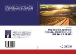 Verovaniya drevnih tjurkov, otrazhennye v narodnoj proze di Bakyt Abzhet edito da LAP Lambert Academic Publishing