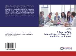 A Study of the Determinants of External IT Audit and Its Success di Sojung Kim, Kichan Nam edito da LAP Lambert Academic Publishing