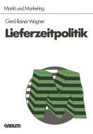 Lieferzeitpolitik di Gerd Rainer Wagner edito da Gabler Verlag