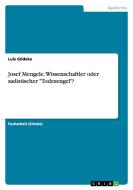 Josef Mengele. Wissenschaftler Oder Sadistischer -todesengel-? di Luis Godeke edito da Grin Publishing
