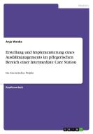 Erstellung und Implementierung eines Ausfallmanagements im pflegerischen Bereich einer Intermediate Care Station di Anja Wanka edito da GRIN Verlag