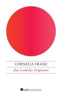 Das Land des Vergessens di Cornelia Franz edito da Rowohlt Repertoire