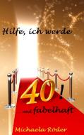 Hilfe, ich werde 40! di Michaela Röder edito da Books on Demand