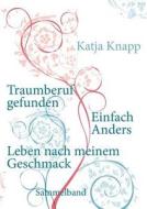 Traumberuf Gefunden - Einfach Anders - Leben Nach Meinem Geschmack di Katja Knapp edito da Books On Demand