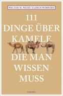 111 Dinge über Kamele, die man wissen muss di Walter M. Weiss, Ulrich Wernery edito da Emons Verlag