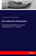 Der Lutherische Katechismus di Lutheran church in the United States edito da hansebooks