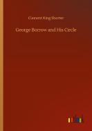 George Borrow and His Circle di Clement King Shorter edito da Outlook Verlag