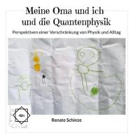Meine Oma und ich und die Quantenphysik di Renate Schinze edito da Books on Demand