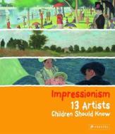 13 Artists Children Should Know: Impressionism di Florian Heine edito da Prestel