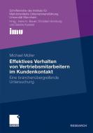 Effektives Verhalten von Vertriebsmitarbeitern im Kundenkontakt di Michael Müller edito da Gabler Verlag