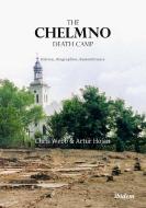 The Chelmno Death Camp di Artur Hojan, Chris Webb edito da Ibidem-Verlag
