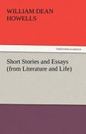 Short Stories and Essays (from Literature and Life) di William Dean Howells edito da TREDITION CLASSICS