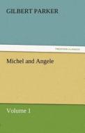 Michel and Angele - Volume 1 di Gilbert Parker edito da TREDITION CLASSICS