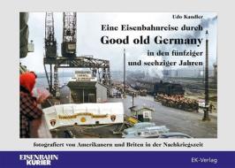 Eine Eisenbahnreise durch Good old Germany in den fünfziger und sechziger Jahren di Udo Kandler edito da Ek-Verlag GmbH
