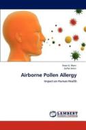 Airborne Pollen Allergy di Nisar A. Wani, Zaffar Amin edito da LAP Lambert Academic Publishing