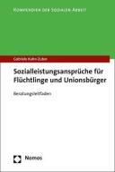 Sozialleistungsansprüche für Flüchtlinge und Unionsbürger di Gabriele Kuhn-Zuber edito da Nomos Verlagsges.MBH + Co