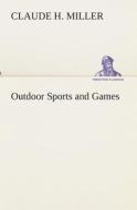 Outdoor Sports and Games di Claude H. Miller edito da TREDITION CLASSICS