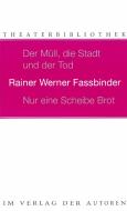 Der Müll, die Stadt und der Tod / Nur eine Scheibe Brot di Rainer Werner Fassbinder edito da Verlag Der Autoren