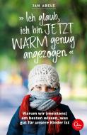 "Ich glaub, ich bin jetzt warm genug angezogen" di Jan Abele edito da Eden Books