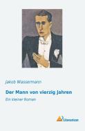 Der Mann von vierzig Jahren di Jakob Wassermann edito da Literaricon Verlag UG