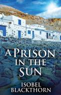 A PRISON IN THE SUN di ISOBEL BLACKTHORN edito da LIGHTNING SOURCE UK LTD