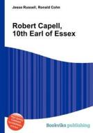 Robert Capell, 10th Earl Of Essex edito da Book On Demand Ltd.