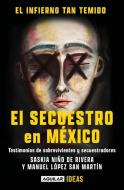 El Infierno Tan Temido: El Secuestro En México di Saskia Niño de Rivera, Manuel López San Martín edito da AGUILAR