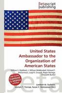 United States Ambassador to the Organization of American States edito da Betascript Publishing