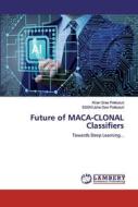 Future of MACA-CLONAL Classifiers di Kiran Sree Pokkuluri, SSSN Usha Devi Pokkuluri edito da LAP Lambert Academic Publishing