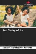 And Today Africa di Gemael Yanick Mboumba Mboumba edito da Our Knowledge Publishing