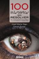 100 Misterios Sin Resolver: del Codigo Secreto de La Biblia a la Quimerica Fusion Fria di Jose Maria Inigo, David Zurdo edito da LECTIO EDICIONES