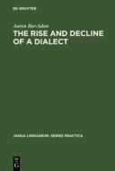 The Rise and Decline of a Dialect di Aaron Bar-Adon edito da De Gruyter Mouton