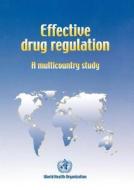 Effective Drug Regulation: A Multicountry Study di Sauwakon Ratanawijitrasin, Eshetu Wondemagegnehu, S. Ratanawijitrasin edito da WORLD HEALTH ORGN