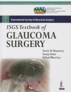 ISGS Textbook of Glaucoma Surgery di Tarek M. Shaarawy edito da Jaypee Brothers Medical Publishers Pvt Ltd