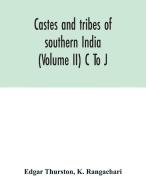 Castes and tribes of southern India (Volume II) C To J di Edgar Thurston, K. Rangachari edito da Alpha Editions