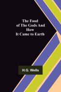 The Food of the Gods and How It Came to Earth di H. G. Wells edito da Alpha Editions