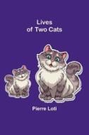Lives of Two Cats di Pierre Loti edito da Alpha Editions