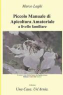 Piccolo Manuale Di Apicoltura Amatoriale A Livello Familiare di Laghi Marco Laghi edito da Independently Published