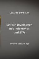 Einfach investieren mit Indexfonds und ETFs di Corrado Buxbaum edito da Corrado Buxbaum