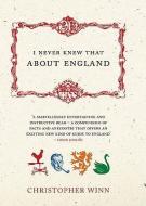 I Never Knew That About England di Christopher Winn edito da Ebury Publishing