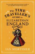 The Time Traveller's Guide to Elizabethan England di Ian Mortimer edito da Random House UK Ltd